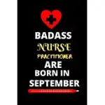 BADASS NURSE PRACTITIONER ARE BORN IN SEPTEMBER: NURSING STUDENT JOURNAL NOTEBOOK-BLANK LINED NOTEBOOK FOR NURSE PRACTITIONER STUDENT