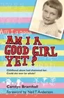 Am I a Good Girl Yet?: Childhood Abuse Had Shattered Her. Could She Ever Be