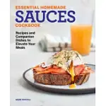 ESSENTIAL HOMEMADE SAUCES COOKBOOK: RECIPES AND COMPANION DISHES TO ELEVATE YOUR MEALS