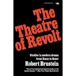 THE THEATRE OF REVOLT: AN APPROACH TO MODERN DRAMA