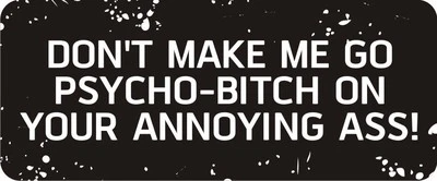 3 - Don't Make Me Go Psycho-Bitch Hard Hat / Biker Helmet Sticker BS128