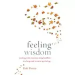 FEELING WISDOM: WORKING WITH EMOTIONS USING BUDDHIST TEACHINGS AND WESTERN PSYCHOLOGY
