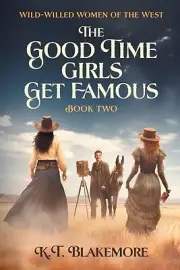 The Good Time Girls Get Famous K T Blakemore Paperback