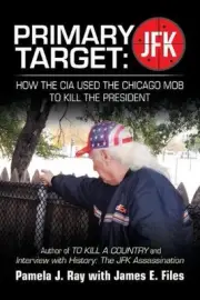 Primary Target: JFK - HOW THE CIA USED THE CHICAGO MOB TO KILL THE PRESIDENT: Au