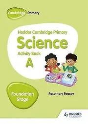 Hodder Cambridge Primary Science Activity Book A Foundation Stage