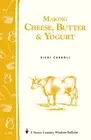 MAKING CHEESE, BUTTER & YOGURT: (STOREY'S COUNTRY WISDOM By Ricki Carroll NEW