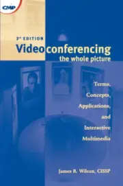 Videoconferencing the Whole Picture 3rd Edition by Wilcox, James R.