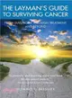 The Layman's Guide to Surviving Cancer ― From Diagnosis Through Treatment and Beyond