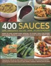 400 Sauces, Dips, Dressings, Salsas, Jams, Jellies & Pickles: How to add somethi
