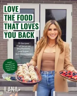 Love the Food That Loves You Back: 75 Recipes That Serve Up Big Portions and Super Nutritious Food