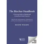 THE BIOCHAR HANDBOOK: A PRACTICAL GUIDE TO MAKING AND USING BIOACTIVATED CHARCOAL