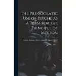 THE PRE-SOCRATIC USE OF PSYCHE AS A TERM FOR THE PRINCIPLE OF MOTION