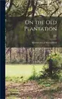 On the old Plantation; Reminiscences of his Childhood (Hardback or Cased Book)