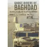 GHOST RIDERS OF BAGHDAD: SOLDIERS, CIVILIANS, AND THE MYTH OF THE SURGE