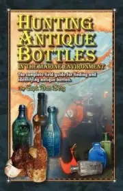 Hunting Antique Bottles in the marine environment: The Complete Field Guide for