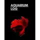 Aquarium Log: Fish Keeping Journal, Saltwater Tank Maintenance Daily Record Book. Red Betta Fish Cover