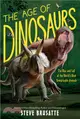 The Age of Dinosaurs: The Rise and Fall of the World's Most Remarkable Animals