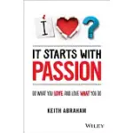 IT STARTS WITH PASSION: DO WHAT YOU LOVE AND LOVE WHAT YOU DO