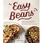 EASY BEANS: SIMPLE SATISFYING RECIPES THAT ARE GOOD FOR YOU, YOUR WALLET, AND THE PLANET