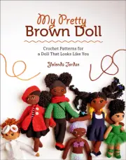 My Pretty Brown Doll Crochet Patterns for a Doll That Looks Like You by Yolonda Jordan