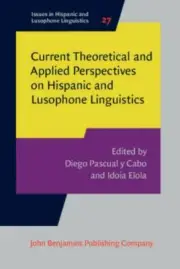 Current Theoretical and Applied Perspectives on Hispanic and Lusophone Linguisti
