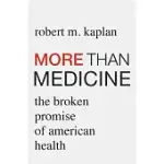 MORE THAN MEDICINE: THE BROKEN PROMISE OF AMERICAN HEALTH