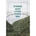 RETHINKING VALUES AND ETHICS IN SOCIAL WORK