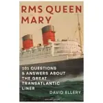 RMS QUEEN MARY: 101 QUESTIONS AND ANSWERS ABOUT THE GREAT TRANSATLANTIC LINER