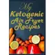 My Ketogenic Air Fryer Recipes: A Blank Ketogenic Air Fryer Recipe Book to Write In