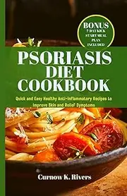 Psoriasis Diet Cookbook + Meal Plan: Quick and Easy Healthy Anti-inflammatory Recipes to Improve Skin and Relief Symptoms.