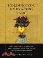 在飛比找三民網路書店優惠-Holding Yin, Embracing Yang: T