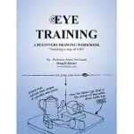 EYE TRAINING: A BEGGINERS DRAWING WORKBOOK “TEACHING A WAY OF LIFE”