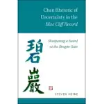 CHAN RHETORIC OF UNCERTAINTY IN THE BLUE CLIFF RECORD: SHARPENING A SWORD AT THE DRAGON GATE