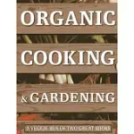 ORGANIC COOKING & GARDENING: A VEGGIE BOX OF TWO GREAT BOOKS: THE ULTIMATE BOXED BOOK SET FOR THE ORGANIC COOK AND GARDENER: HOW