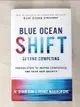 【書寶二手書T4／財經企管_KLC】Blue Ocean Shift: Beyond Competing - Proven Steps to Inspire Confidence and Seize New Growth_Renee Mauborgne;W. Chan Kim