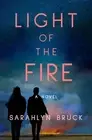 Light of the Fire: A Novel by Sarahlyn Bruck Paperback Book