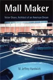Mall Maker: Victor Gruen, Architect of an American Dream (Paperback or Softback)