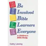 B.I.B.L.E.: BE INVOLVED BIBLE LEARNERS EVERYONE: A CHILDRENS BIBLE STUDY