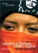 America Latina Entre Siglos/ Latin America In Between Centuries ─ Dominacion, Crisis, Luchas Sociales Y Alternativas Polticas De La Izquierda