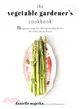 The Vegetable Gardener's Cookbook ― 75 Vegetarian Recipes That Will Help You Make the Most Out of Every Season's Harvest