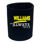 Williams Always Right - Funny Novelty Stubby Holder