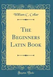 The Beginners Latin Book (Classic Reprint)