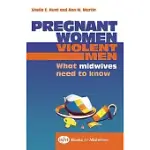 PREGNANT WOMEN: VIOLENT MEN : WHAT MIDWIVES NEED TO KNOW