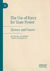 The Use of Force for State Power: History and Future by Michael Warner (English)