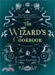 The Wizard's Cookbook ─ Magical Recipes Inspired by Harry Potter, Merlin, the Wizard of Oz, and More