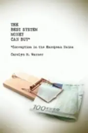 The Best System Money Can Buy: Corruption in the European Union by Carolyn Warne
