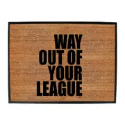 Way Out Of Your League - Funny Novelty Doormat Man Cave Floor mat