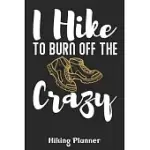 I HIKE TO BURN OF CRAZY HIKING PLANNER: CUTE HIKING SLOGAN FOR HIKERS PLANNERS