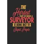THE HARDEST PART OF BEING AN SURVEYOR IS BEING NICE TO STUPID PEOPLE: SURVEYOR NOTEBOOK SURVEYOR JOURNAL 110 DOT GRID PAPER PAGES 6 X 9 HANDLETTERING