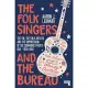 The Folk Singers and the Bureau: The Fbi, the Folk Artists and the Suppression of the Communist Party, Usa-1939-1956